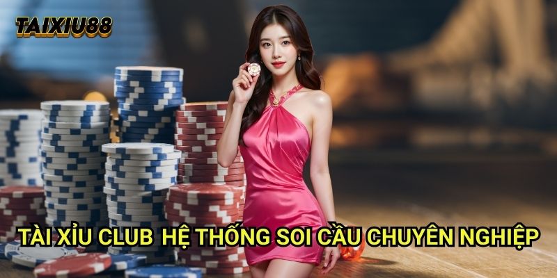 Tài xỉu Club - Hệ thống soi cầu chuyên nghiệp